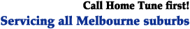Call Home Tune First! Servicing all Melbourne suburbs